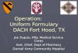 Operation:              Uniform Formulary       DACH Fort Hood, TX