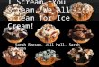 I Scream, You Scream, We All Scream for Ice  Cream!
