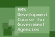 EMS Development Course for Government Agencies