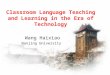 Classroom Language Teaching and Learning in the Era of Technology