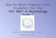 How to Best Prepare Your Students for the VCE UNIT 4 Psychology Exam !