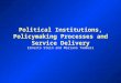 Political Institutions, Policymaking Processes and Service Delivery