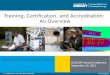 Training, Certification, and Accreditation:  An Overview