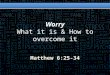 Worry What it is & How to overcome it