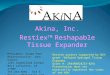 Akina, Inc. Restiex TM  Reshapable Tissue Expander