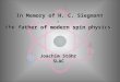 In Memory of H. C. Siegmann -  the father of modern spin physics  Joachim Stöhr  SLAC