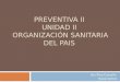 Preventiva II  UNIDAD II  ORGANIZACIÓN SANITARIA DEL PAIS