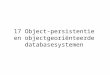 17 Object-persistentie en objectgeoriënteerde databasesystemen