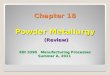 Chapter 18 Powder Metallurgy (Review) EIN 3390   Manufacturing Processes Summer A, 2011