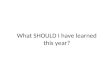 What SHOULD I have learned this year?