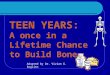 TEEN YEARS:  A once in a Lifetime Chance to Build Bone