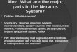 Aim:  What are the major parts to the Nervous System?