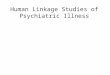 Human Linkage Studies of Psychiatric Illness