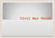 Civil War  Vocab