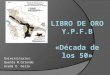 LIBRO DE ORO Y.P.F.B « Década de los 50»