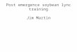 Post emergence soybean  lync  training Jim Martin