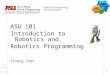 ASU 101 Introduction to Robotics and  Robotics Programming