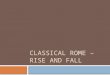 Classical  rome  – rise and fall