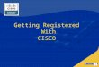 Getting Registered  With CISCO