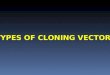 TYPES OF CLONING VECTORS
