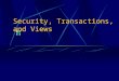 Security, Transactions, and Views
