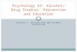 Psychology 63- Alcohol/ Drug Studies- Prevention and Education