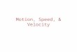 Motion, Speed, & Velocity
