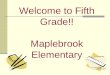 Welcome to Fifth Grade!! Maplebrook Elementary