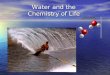 Water and the             Chemistry of Life