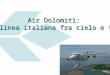 Air Dolomiti:  Una linea italiana fra cielo e terra