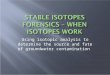 Stable Isotopes Forensics â€“ When Isotopes Work