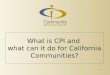 What is CPI and  what can it do for California Communities?