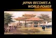 JAPAN BECOMES A  WORLD POWER