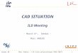 CAD SITUATION ILD Meeting - March 6 th ,  Sendai – Marc ANDUZE