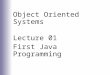 Object Oriented Systems Lecture 01 First Java Programming Jaeki Song