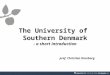 The University of  Southern Denmark - a short introduction prof. Christian Kronborg