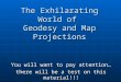 The Exhilarating World of  Geodesy and Map Projections