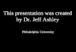 This presentation was created by Dr. Jeff Ashley