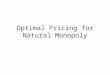 Optimal Pricing for Natural Monopoly