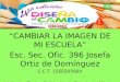 “ CAMBIAR LA IMAGEN DE MI ESCUELA ” Esc. Sec.  Ofic . 396 Josefa Ortiz de Domínguez