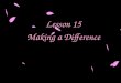 Lesson 15 Making a Difference