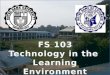 FS 103 Technology in the  Learning Environment