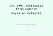 CPS 570: Artificial Intelligence Bayesian networks