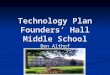 Technology Plan Founders’ Hall Middle School