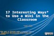 17 Interesting Ways* to Use a Wiki in the Classroom