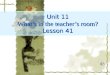 Unit 11 What’s in the teacher’s room? Lesson 41