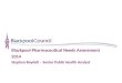Blackpool Pharmaceutical Needs Assessment 2014 Stephen Boydell – Senior Public Health Analyst