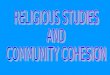 RELIGIOUS STUDIES  AND  COMMUNITY COHESION