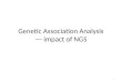 Genetic  A ssociation Analysis --- impact of NGS