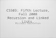 CS503: Fifth Lecture, Fall 2008 Recursion and Linked Lists